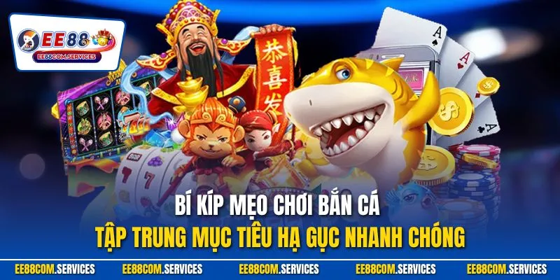 Bí kíp mẹo chơi bắn cá tập trung mục tiêu hạ gục nhanh chóng