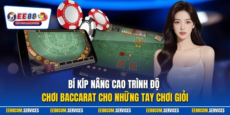 Bí kíp nâng cao trình độ chơi Baccarat cho những tay chơi giỏi