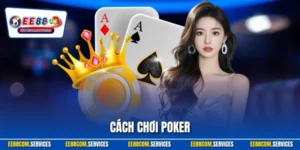 Cách Chơi Poker| Hướng Dẫn Tối Ưu Nhất Dành Cho Người Mới