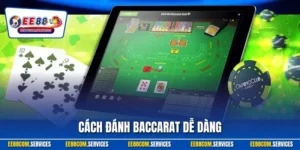 Cách Đánh Baccarat Dễ Dàng | Cập Nhật Chuẩn Từ Chuyên Gia