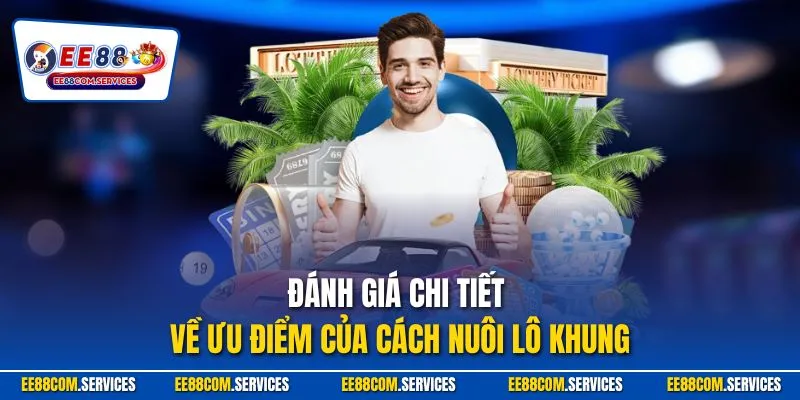 Đánh giá chi tiết về ưu điểm của cách nuôi lô khung