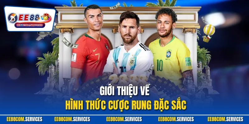 Giới thiệu về hình thức cược rung đặc sắc