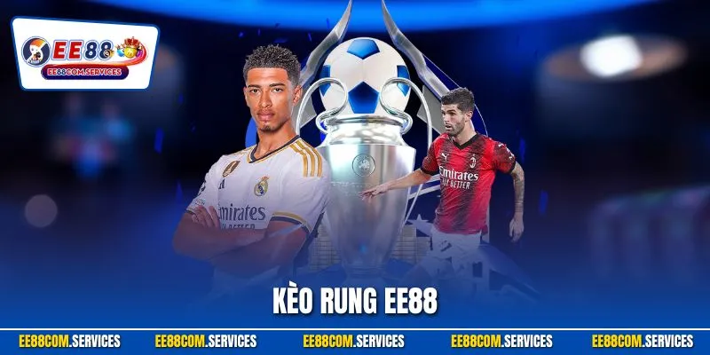 Kèo Rung EE88| Khám Phá Tỷ Lệ Cược Bóng Đá Đặc Sắc Nhất 2025