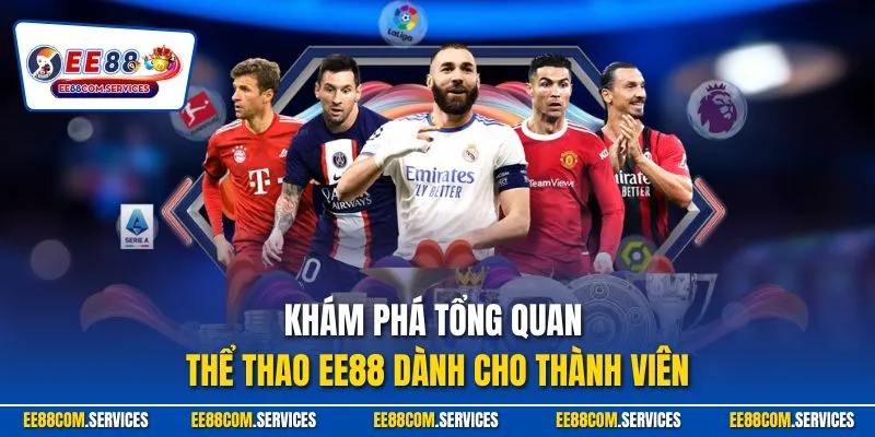 Khám phá tổng quan thể thao EE88 dành cho thành viên