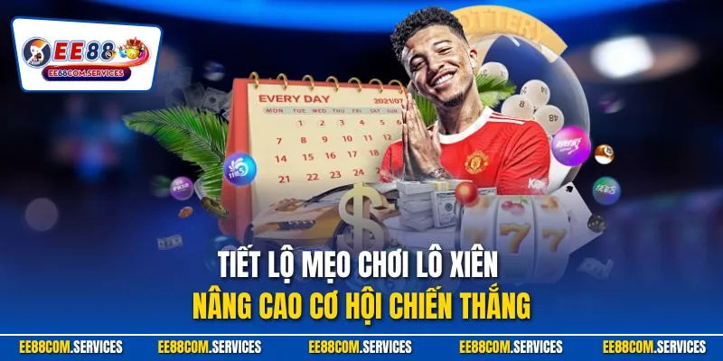 Tiết lộ mẹo chơi lô xiên nâng cao cơ hội chiến thắng