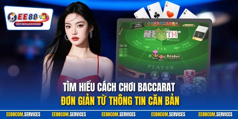 Tìm hiểu cách chơi Baccarat đơn giản từ thông tin căn bản