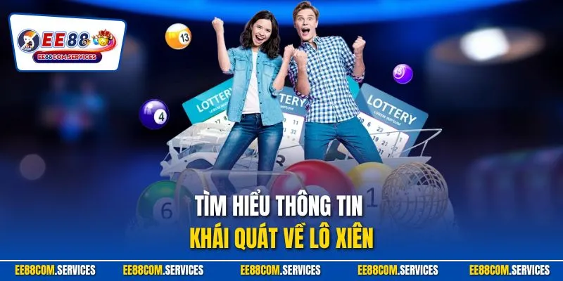 Tìm hiểu thông tin khái quát về lô xiên