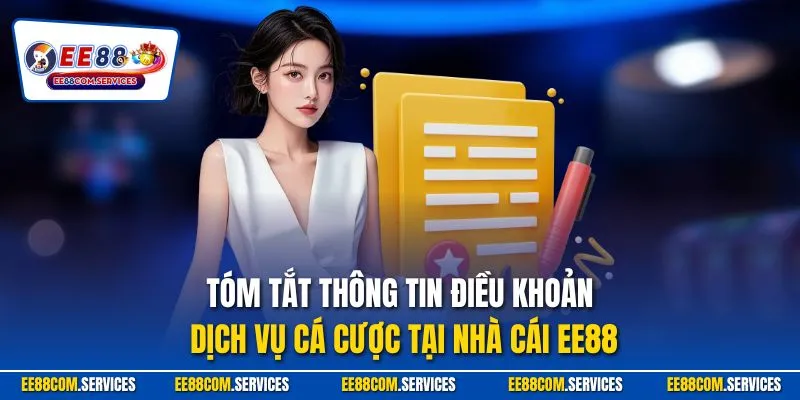 Tóm tắt thông tin điều khoản dịch vụ cá cược tại nhà cái ee88