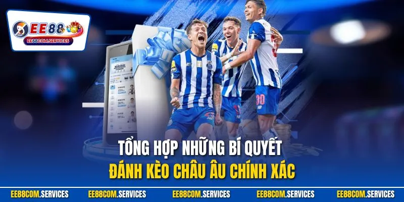 Tổng hợp những bí quyết đánh kèo châu Âu chính xác