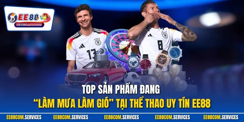 Top sản phẩm đang “làm mưa làm gió” tại thể thao uy tín EE88